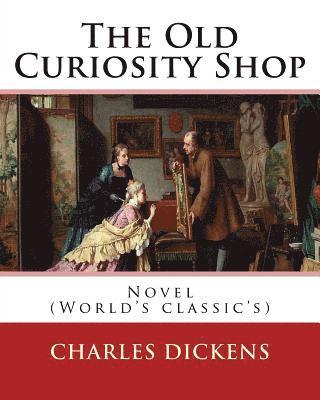 bokomslag The Old Curiosity Shop . By: Charles Dickens, paiting George Cattermole: (10 August 1800 - 24 July 1868), and dedicated Samuel Rogers (30 July 1763