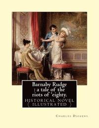 bokomslag Barnaby Rudge: a tale of the riots of 'eighty. By: Charles Dickens: historical novel ( illustrated )