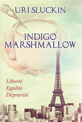 bokomslag Indigo Marshmallow: Liberté, Egalité, Dépravité