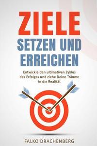 bokomslag Ziele setzen und erreichen: Entwickle den ultimativen Zyklus des Erfolges und ziehe Deine Träume in die Realität