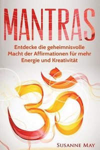 bokomslag Mantras: Entdecke die geheimnisvolle Macht der Affirmationen für mehr Energie und Kreativität