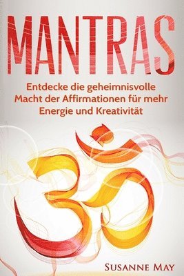 Susanne May - Mantras: Entdecke die geheimnisvolle Macht der Affirmationen für mehr Energie und Kreativität, Häftad