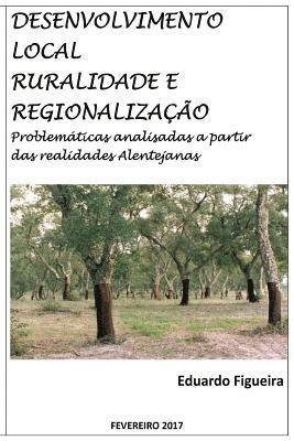 bokomslag Desenvolvimento Local, Ruralidade e Regionalização: Problemáticas analisadas a partir das realidades Alentejanas.