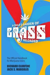 bokomslag A Child's Garden of Grass -- Reloaded: The Official Handbook for Marijuana Users