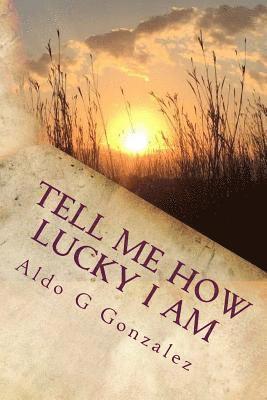 AG Tell Me How Lucky I Am: A Personal Journey to Make My Cancer Count 1