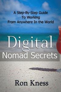 bokomslag Digital Nomad Secrets: A Step-By-Step Guide To Working Digitally From Anywhere In The World