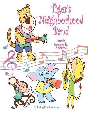 Tiger's Neighborhood Band: Animals, Instruments, & Sounds Coloring Book 1