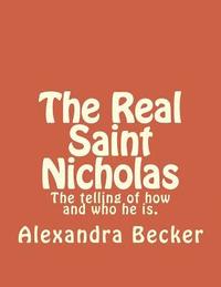 bokomslag The Real Saint Nicholas: The telling of how and who he is.