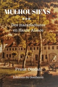 bokomslag Mulhousiens: Des manufactures en Haute Alsace