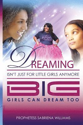 bokomslag Dreaming Isn't Just for Little Girls Anymore: Big Girl's can Dream Too