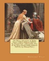 bokomslag The Merry Adventures of Robin Hood. (1883) children's NOVEL by: Howard Pyle. ( INCLUDE: Otto of the Silver Hand.(1888) children's NOVEL by: Howard Pyl