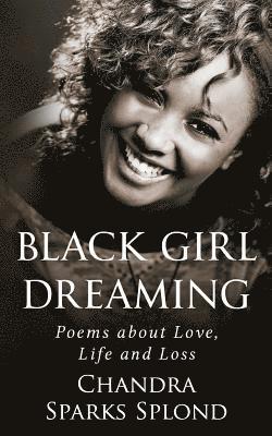 Black Girl Dreaming: Poems About Love, Life and Loss 1