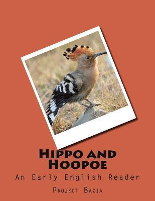 Hippo and Hoopoe: An Early English Reader 1