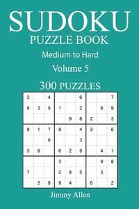 bokomslag 300 Medium to Hard Sudoku Puzzle Book: Volume 5