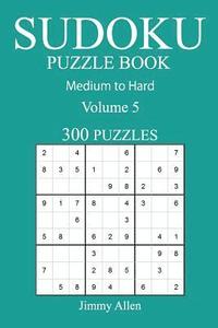 bokomslag 300 Medium to Hard Sudoku Puzzle Book: Volume 5