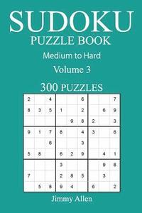 bokomslag 300 Medium to Hard Sudoku Puzzle Book: Volume 3