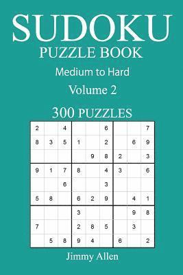 300 Medium to Hard Sudoku Puzzle Book: Volume 2 1