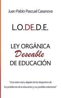 bokomslag La L.O.DE.D.E. (Ley Orgánica Deseable de Educación)