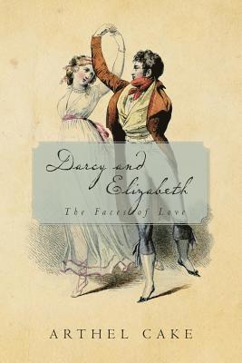 Darcy and Elizabeth: The Faces of Love 1