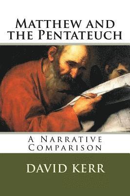 David Kerr - Matthew and the Pentateuch: A Narrative Comparison, Häftad