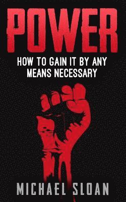 Michael Sloan - Power: How To Gain It By Any Means Necessary, Häftad