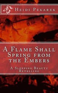 bokomslag A Flame Shall Spring from the Embers: A Sleeping Beauty Retelling