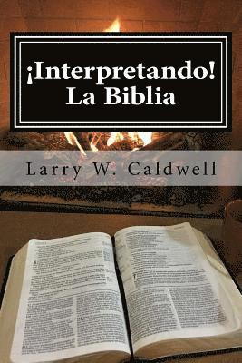 Larry W. Caldwell - Interpretando La Biblia: Haciendo que la Biblia ¡Cobre Vida! Para Ti y Tu Gente, Häftad