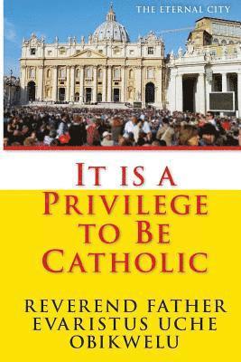 It is a privilege to be Catholic 1