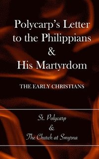 bokomslag Polycarp's Letter to the Philippians & His Martyrdom: The Early Christians