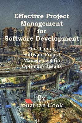 Effective Project Management for Software Development: Fine Tuning Software Project Management for Optimum Results 1