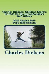 bokomslag Charles Dickens' Children Stories: Re-told by his granddaughter and others With twelve full-page illustrations