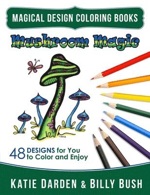 Billy Bush, Magical Design Studios - Mushroom Magic: 48 Fantasy Designs for you to Color & Enjoy, Häftad