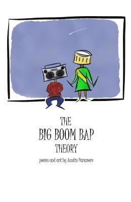 The Big Boom Bap Theory: poems and art by Austin Paramore 1