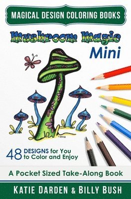 Mushroom Magic - Mini (Pocket Sized Take-Along Coloring Book): 48 Fantasy Designs for you to Color & Enjoy 1