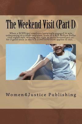 bokomslag The Weekend Visit (Part I): When a DCPP(cps) employee knowingly engaged in acts unbecoming to a state employee, leads to a $50 Million Dollar civi