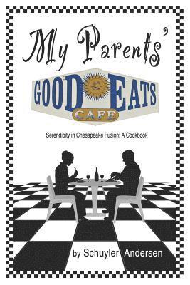 bokomslag My Parents' Good Eats: Serendipity as Chesapeake Fusion - A Cookbook