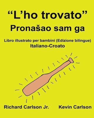 'L'ho trovato': Libro illustrato per bambini Italiano-Croato (Edizione bilingue) 1