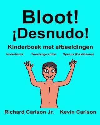 bokomslag Bloot! ¡Desnudo!: Kinderboek met afbeeldingen Nederlands/Spaans (Castiliaans) (Tweetalige editie) (www.rich.center)