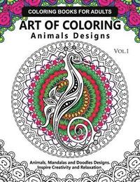 bokomslag Art of Coloring Animals Design: A Coloring book for adults: Inspired Flowers, Animals and Mandala pattern