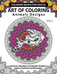 bokomslag Art of Coloring Animals Design: A Coloring book for adults: Inspired Flowers, Animals and Mandala pattern