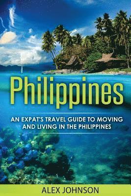Alex Johnson - Philippines: An Expat's Travel Guide To Moving & Living In The Philippines, Häftad