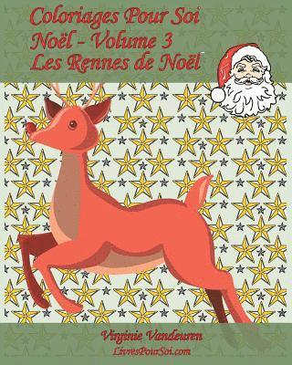 Coloriages Pour Soi - Noël - Volume 3: 25 coloriages sous le thème des Rennes du Père Noël 1