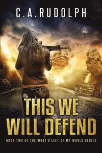 bokomslag This We Will Defend: Book Two of the What's Left of My World Series
