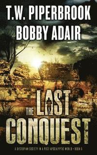 bokomslag The Last Conquest: A Dystopian Society in a Post Apocalyptic World