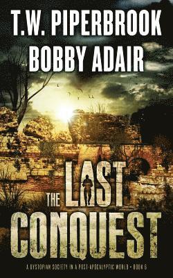 The Last Conquest: A Dystopian Society in a Post Apocalyptic World 1