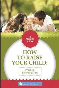 bokomslag How To Raise Your Child: The Wise Tips By Psychologist