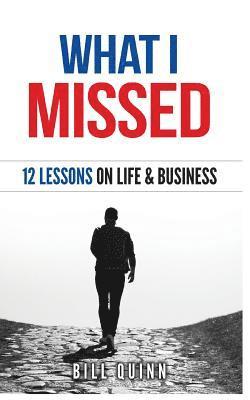 bokomslag What I Missed: 12 Lessons On Life And Business