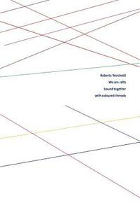 bokomslag We are rafts bound together with coloured threads