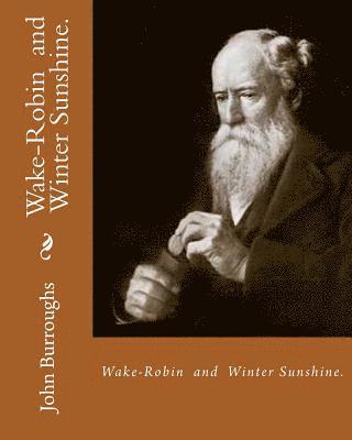 bokomslag Wake-Robin. By: John Burroughs, and Winter Sunshine. By: John Burroughs: Birds, United States, Natural history