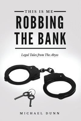 Michael Dunn - This Is Me Robbing The Bank: Legal Tales From The Abyss, Häftad